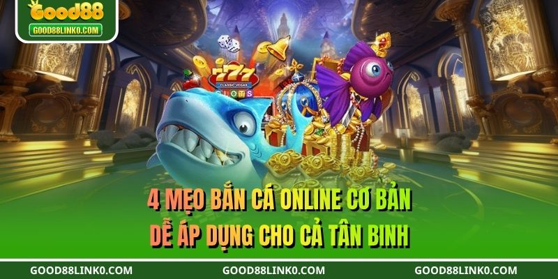  4 mẹo bắn cá online cơ bản, dễ áp dụng cho cả tân binh