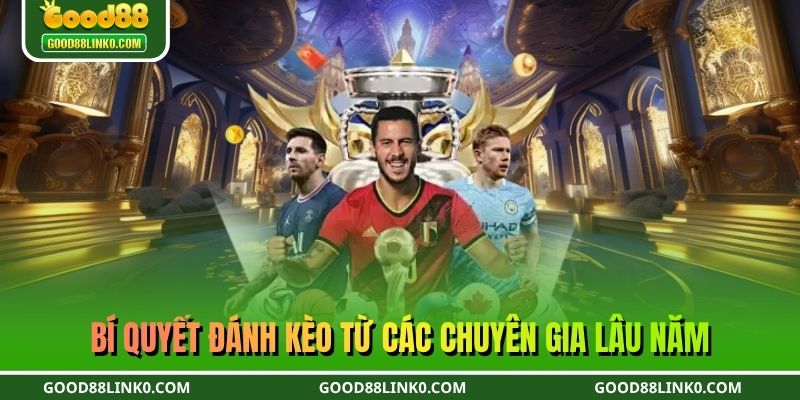 Bí quyết đánh kèo từ các chuyên gia lâu năm