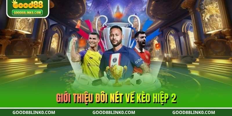 Giới thiệu đôi nét về kèo hiệp 2