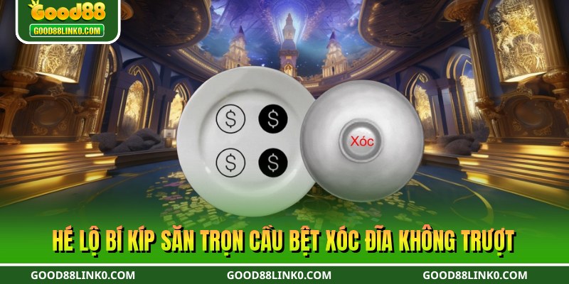 Hé lộ bí kíp săn trọn cầu bệt xóc đĩa không trượt