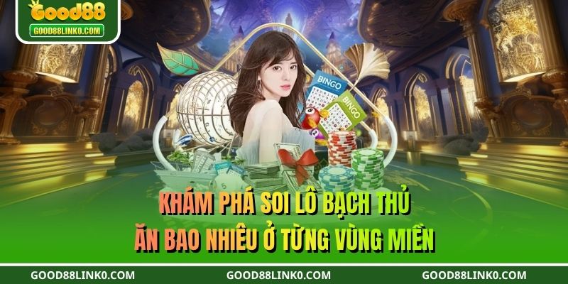 Khám phá soi lô bạch thủ ăn bao nhiêu ở từng vùng miền
