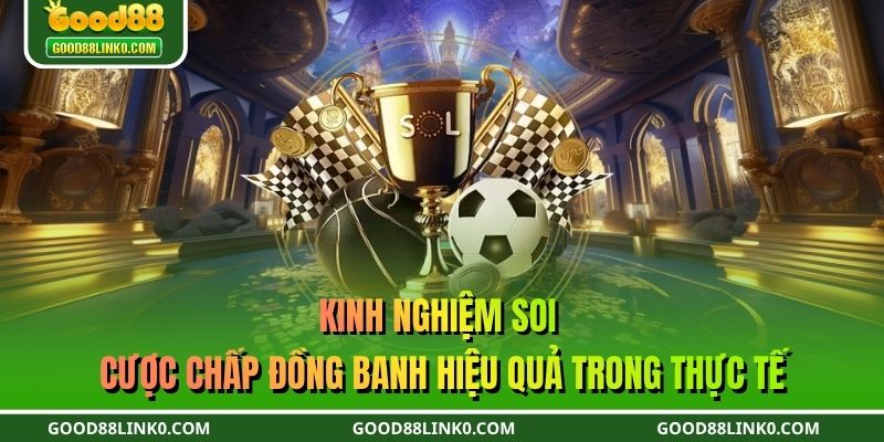 Kinh nghiệm soi cược chấp đồng banh hiệu quả trong thực tế