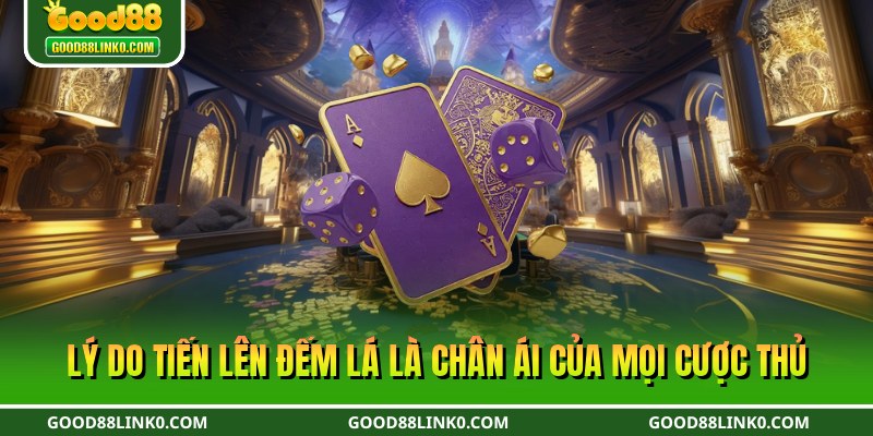 Lý do tiến lên đếm lá là chân ái của mọi cược thủ