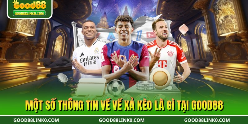 Một số thông tin về về xả kèo là gì tại Good88