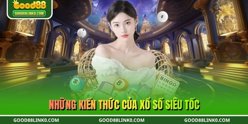 Những kiến thức của xổ số siêu tốc