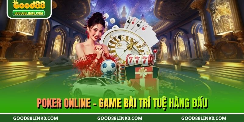 Poker online - Game bài trí tuệ hàng đầu
