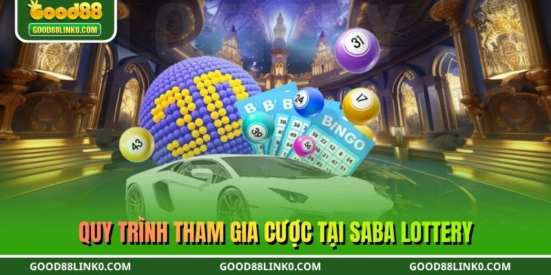 Quy trình tham gia cược tại SABA Lottery
