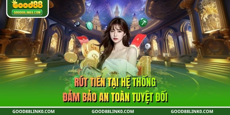 Rút tiền tại hệ thống đảm bảo an toàn tuyệt đối