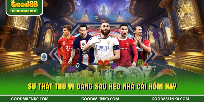 Sự thật thú vị đằng sau kèo nhà cái hôm nay