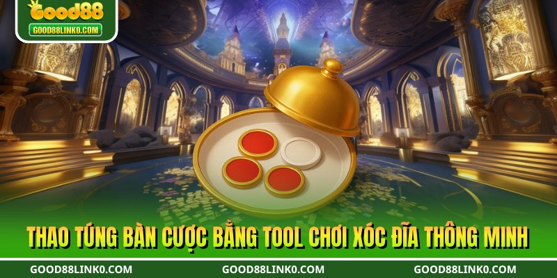 Thao túng bàn cược bằng tool chơi xóc đĩa thông minh