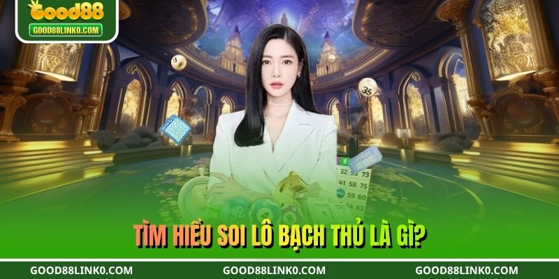 Tìm hiểu soi lô bạch thủ là gì